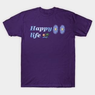 Happy life ! T-Shirt